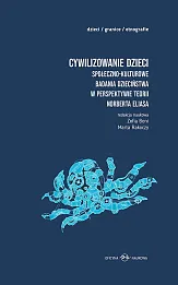 Cywilizowanie dzieci Społeczno-kulturowe badania dzieciństwa w perspektywie teorii Norberta Eliasa