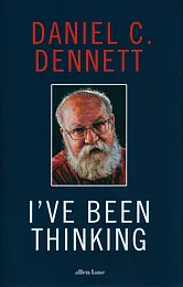 Ive Been ThinkingC.Daniel Dennett Ive Been ThinkingC.Daniel Dennett