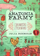 Anatomia farmy Ciekawostki z życia na,Julia Rothman Anatomia farmy Ciekawostki z życia na,Julia Rothman