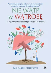 Nie wątp w wątrobę... a jej ukryte moce dodadzą ci lat życia w zdrowiu
