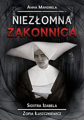 Niezłomna zakonnicaAnna Mandrela Niezłomna zakonnicaAnna Mandrela