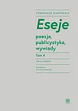 Eseje Tom 4. Poezja, publicystyka, wywiady Eseje Tom 4. Poezja, publicystyka, wywiady
