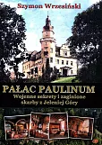 Pałac Paulinum Wojenne sekrety i zaginione skarby z Jeleniej Góry Pałac Paulinum Wojenne sekrety i zaginione skarby z Jeleniej Góry