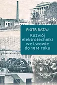Rozwój elektrotechniki we Lwowie do 1914 roku Rozwój elektrotechniki we Lwowie do 1914 roku