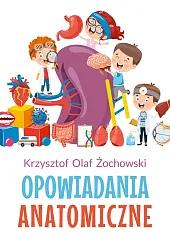 Opowiadania anatomiczneOlaf Żochowski Krzysztof Opowiadania anatomiczneOlaf Żochowski Krzysztof