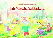 Jak Myszka zabłądziłaAnna Chmielewska Jak Myszka zabłądziłaAnna Chmielewska