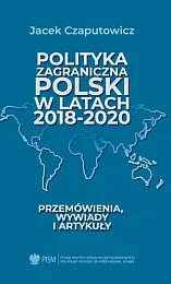 Polityka zagraniczna Polski w latach 2018-2020Jacek Czaputowicz