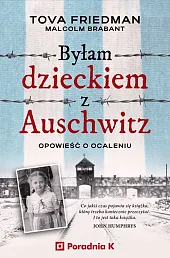 Byłam dzieckiem z Auschwitz Opowieść o,Tova Friedman Byłam dzieckiem z Auschwitz Opowieść o,Tova Friedman