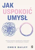 Jak uspokoić umysł Jak uspokoić umysł