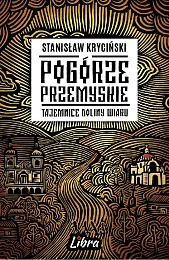 Pogórze Przemyskie Tajemnice doliny WiaruStanisław Kryciński
