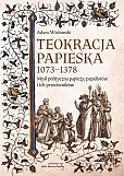 Teokracja papieska 1073-1378 Myśl polityczna papieży, papalistów i ich przeciwników Teokracja papieska 1073-1378 Myśl polityczna papieży, papalistów i ich przeciwników