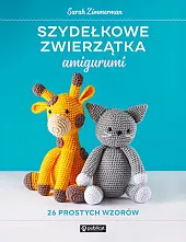 Szydełkowe zwierzątka amigurumi. 26 prostych wzorówSarah Zimmerman Szydełkowe zwierzątka amigurumi. 26 prostych wzorówSarah Zimmerman