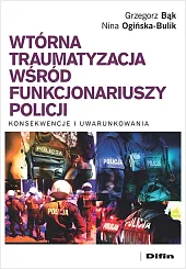 Wtórna traumatyzacja wśród funkcjonariuszy policjiGrzegorz Bąk Wtórna traumatyzacja wśród funkcjonariuszy policjiGrzegorz Bąk