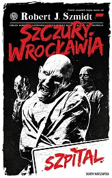 Szczury Wrocławia. SzpitalJ.Robert Szmidt