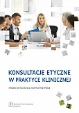 Konsultacje etyczne w praktyce klinicznej Konsultacje etyczne w praktyce klinicznej