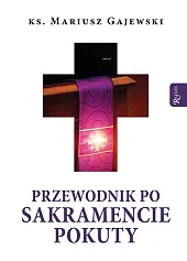 Przewodnik po Sakramencie Pokuty Przewodnik po Sakramencie Pokuty