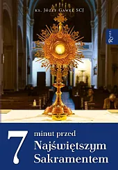 7 minut przed Najświętszym SakramentemJózef Gaweł