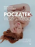 Początek wszystkiego. Jak to, czego doświadczamy przed narodzinami i w ich trakcie, wpływa na nasze Początek wszystkiego. Jak to, czego doświadczamy przed narodzinami i w ich trakcie, wpływa na nasze
