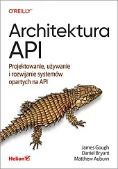 Architektura API Projektowanie, używanie i rozwijanie,James Gough Architektura API Projektowanie, używanie i rozwijanie,James Gough
