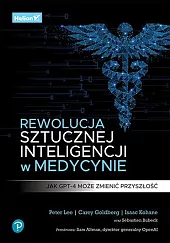 Rewolucja sztucznej inteligencji w medycynie. Jak,Peter Lee Rewolucja sztucznej inteligencji w medycynie. Jak,Peter Lee