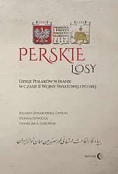 Perskie losy Dzieje Polaków w Iranie w czasie II wojny światowej i po niej