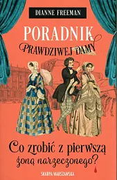 Poradnik prawdziwej damy Co zrobić z,Dianne Freeman