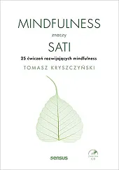 Mindfulness znaczy sati 25 ćwiczeń rozwijających mindfulness