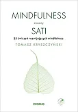 Mindfulness znaczy sati 25 ćwiczeń rozwijających mindfulness Mindfulness znaczy sati 25 ćwiczeń rozwijających mindfulness