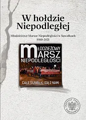W hołdzie Niepodległej Młodzieżowe Marsze Niepodległości w Suwałkach 1980-2021