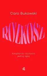 Rozkosz Książka do czytania jedną rękąCaro Bukowski Rozkosz Książka do czytania jedną rękąCaro Bukowski