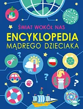 Świat wokół nas. Encyklopedia mądrego dzieciakaAgnieszka Nożyńska-Demianiuk Świat wokół nas. Encyklopedia mądrego dzieciakaAgnieszka Nożyńska-Demianiuk