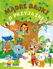 Mądre bajki o przyjaźnizbiorowe opracowanie