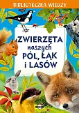 Biblioteczka wiedzy. Zwierzęta naszych pól, łąk i lasów