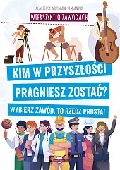Wierszyki o zawodach. Kim w przyszłości,Agnieszka Nożyńska-Demianiuk