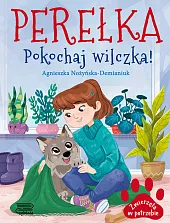 Zwierzęta w potrzebie. Perełka. Pokochaj wilczka!Agnieszka Nożyńska-Demianiuk Zwierzęta w potrzebie. Perełka. Pokochaj wilczka!Agnieszka Nożyńska-Demianiuk