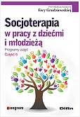 Socjoterapia w pracy z dziećmi i młodzieżą Programy zajęć Część 5 Socjoterapia w pracy z dziećmi i młodzieżą Programy zajęć Część 5