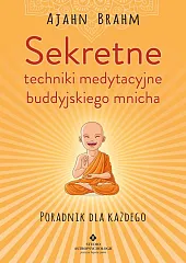 Sekretne techniki medytacyjne buddyjskiego mnichaBrahm Ajahn Sekretne techniki medytacyjne buddyjskiego mnichaBrahm Ajahn