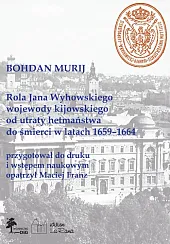 Rola Jana Wyhowskiego wojewody kijowskiego od utraty hetmaństwa do śmierci w latach 1659-1664