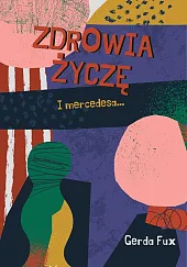 Zdrowia życzę I mercedesa