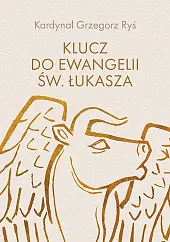 Klucz do Ewangelii św. ŁukaszaGrzegorz Ryś Klucz do Ewangelii św. ŁukaszaGrzegorz Ryś
