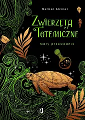 Zwierzęta totemiczne Mały przewodnikMelissa Alvarez