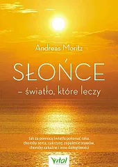 Słońce - światło, które leczyAndreas Moritz Słońce - światło, które leczyAndreas Moritz