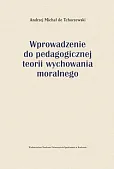 Wprowadzenie do pedagogicznej teorii wychowania moralnego Wprowadzenie do pedagogicznej teorii wychowania moralnego