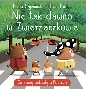 Nie tak dawno w Zwierzaczkowie. Co,Basia Szymanek
