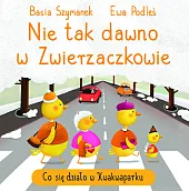 Nie tak dawno w Zwierzaczkowie. Co,Basia Szymanek