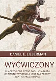 Wyćwiczony Dlaczego coś, czego ewolucja nigdy od nas nie wymagała, jest tak zdrowe i satysfakcjonuj Wyćwiczony Dlaczego coś, czego ewolucja nigdy od nas nie wymagała, jest tak zdrowe i satysfakcjonuj