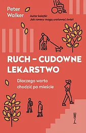 Ruch cudowne lekarstwo Dlaczego warto chodzić,Peter Walker