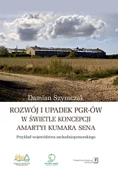 Rozwój i upadek PGR-ów w świetle koncepcji Amartyi Kumara Sena Rozwój i upadek PGR-ów w świetle koncepcji Amartyi Kumara Sena