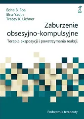 Zaburzenie obsesyjno-kompulsyjne Podręcznik terapeutyB.Edna Foa Zaburzenie obsesyjno-kompulsyjne Podręcznik terapeutyB.Edna Foa