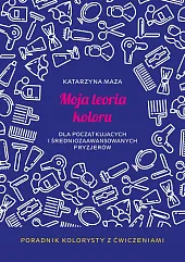 Moja teoria koloru dla początkujących i,Katarzyna Maza